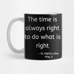 The Time Is Always Right To Do WhatI Is Right Mug